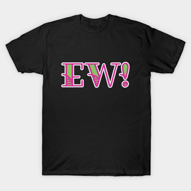 EW! T-Shirt by AnnaBanana